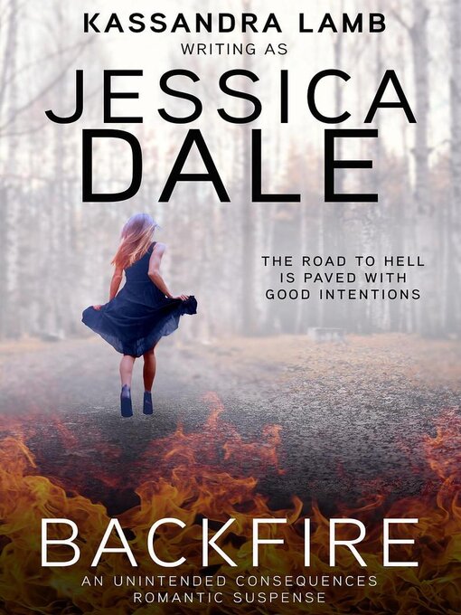 Title details for Backfire, an Unintended Consequences Romantic Suspense by Jessica Dale - Available